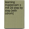Learning Mastercam X Mill 2d Step By Step [with Cdrom] door Joseph Goldenberg