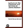 Lecture On The Character And Services Of James Madison by Daniel Dewey Barnard
