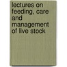 Lectures On Feeding, Care And Management Of Live Stock door Willard John Kennedy