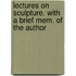 Lectures On Sculpture. With A Brief Mem. Of The Author