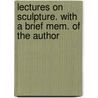 Lectures On Sculpture. With A Brief Mem. Of The Author door John Flaxman