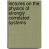 Lectures On The Physics Of Strongly Correlated Systems by Unknown