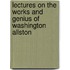 Lectures On The Works And Genius Of Washington Allston
