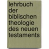 Lehrbuch Der Biblischen Theologie Des Neuen Testaments by Bernhard Weiss