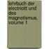 Lehrbuch Der Electricitt Und Des Magnetismus, Volume 1