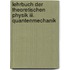 Lehrbuch Der Theoretischen Physik Iii. Quantenmechanik