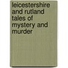 Leicestershire And Rutland Tales Of Mystery And Murder by David Bell