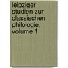 Leipziger Studien Zur Classischen Philologie, Volume 1 door Georg Curtius