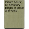 Leisure Hours; Or, Desultory Pieces In Prose And Verse by Lydia Lillybridge Simons