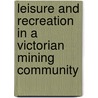 Leisure and Recreation in a Victorian Mining Community door Metcalfe Alan