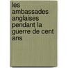 Les Ambassades Anglaises Pendant La Guerre De Cent Ans door Eug�Ne D�Prez