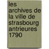 Les Archives de La Ville de Strasbourg Antrieures 1790