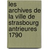 Les Archives de La Ville de Strasbourg Antrieures 1790 door Jean Charles Brucker
