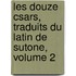 Les Douze Csars, Traduits Du Latin de Sutone, Volume 2