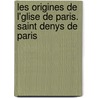 Les Origines de L'Glise de Paris. Saint Denys de Paris door Eugne Bernard