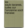 Les Saulx-Tavanes, Tudes Sur L'Ancienne Socit Franaise door Leonce Pingaud