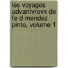 Les Voyages Advantvrevx de Fe D Mendez Pinto, Volume 1 by Fern�O. Mendes Pinto