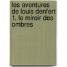 Les aventures de Louis Denfert 1. Le Miroir des Ombres door Brigitte Aubert