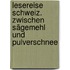 Lesereise Schweiz. Zwischen Sägemehl und Pulverschnee