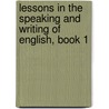 Lessons In The Speaking And Writing Of English, Book 1 by John Matthews Manly