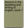 Lessons In The Speaking And Writing Of English, Book 1 door John Matthews Manly