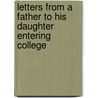 Letters From A Father To His Daughter Entering College by Charles Franklin Thwing