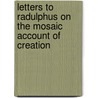 Letters to Radulphus on the Mosaic Account of Creation by Joseph Hirst Lupton