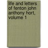 Life And Letters Of Fenton John Anthony Hort, Volume 1 door Fenton John Anthony Hort