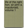 Life Of The Right Hon. Sir John A. Macdonald, Volume 1 door James Pennington Macpherson