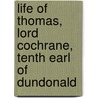 Life of Thomas, Lord Cochrane, Tenth Earl of Dundonald door Thomas Barnes Cochrane Dundonald