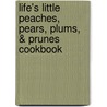 Life's Little Peaches, Pears, Plums, & Prunes Cookbook door Joan Bestwick