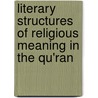 Literary Structures of Religious Meaning in the Qu'ran door Issa J. Boullata