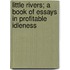 Little Rivers; A Book Of Essays In Profitable Idleness