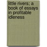 Little Rivers; A Book Of Essays In Profitable Idleness door Henry Van Dyke
