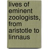 Lives Of Eminent Zoologists, From Aristotle To Linnaus door William Macgillivray