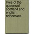 Lives Of The Queens Of Scotland And English Princesses
