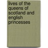 Lives Of The Queens Of Scotland And English Princesses door Elisabeth Strickland