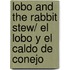 Lobo and the Rabbit Stew/ El lobo y el caldo de conejo