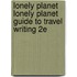 Lonely Planet Lonely Planet Guide to Travel Writing 2e