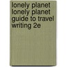 Lonely Planet Lonely Planet Guide to Travel Writing 2e door Don George