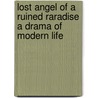 Lost Angel Of A Ruined Raradise A Drama Of Modern Life door Patrick Augustine Sheehan