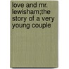 Love And Mr. Lewisham;The Story Of A Very Young Couple door Anonymous Anonymous