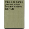 Lydie Et Le Monde Grec Au Temps Des Mermnades (687-546 door Georges Radet