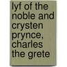 Lyf Of The Noble And Crysten Prynce, Charles The Grete by William Caxton