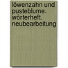 Löwenzahn und Pusteblume. Wörterheft. Neubearbeitung door Onbekend