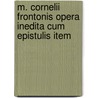 M. Cornelii Frontonis Opera Inedita Cum Epistulis Item door Marcus Cornelius Fronto