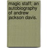 Magic Staff; An Autobiography of Andrew Jackson Davis. by Unknown