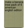 Make A Banana Treat Pack Of 6 American English Edition door Gill Munton