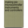 Making Pic Microcontroller Instruments And Controllers door Sandhu Harprit