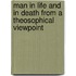 Man In Life And In Death From A Theosophical Viewpoint